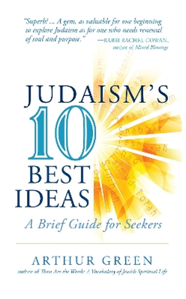 Judaism's Ten Best Ideas: A Brief Guide for Seekers by Dr. Arthur Green 9781684422920