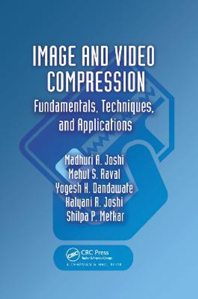 Image and Video Compression: Fundamentals, Techniques, and Applications by Madhuri A. Joshi