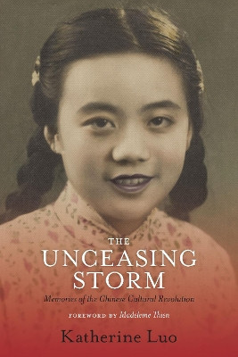 The Unceasing Storm: Memories of the Chinese Cultural Revolution Katherine Luo 9781771621861
