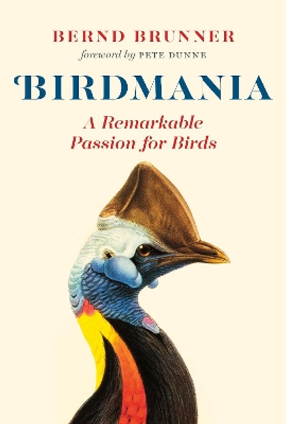 Birdmania: A Remarkable Passion for Birds by Bernd Brunner 9781771642774