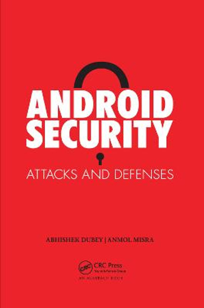 Android Security: Attacks and Defenses by Anmol Misra