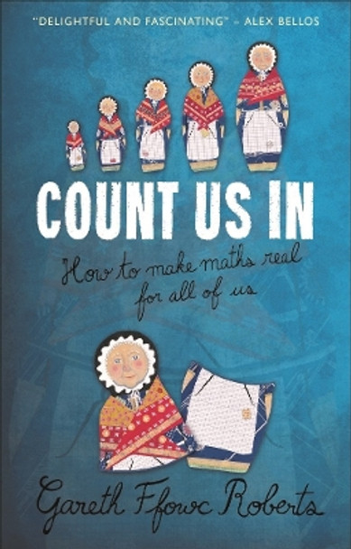 Count Us In: How to Make Maths Real for All of Us by Gareth Ffowc Roberts 9781783167968