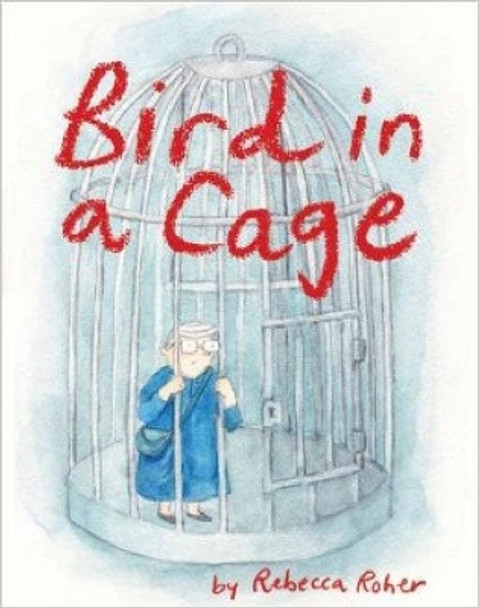 Bird In A Cage by Rebecca Roher 9781772620054