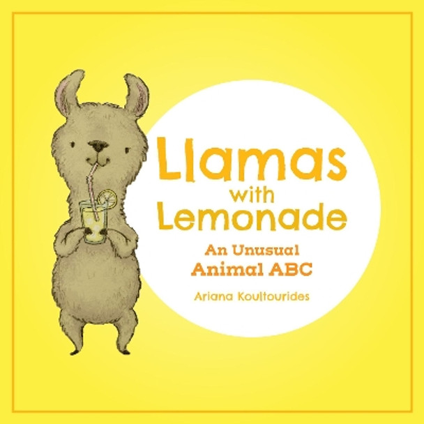 Llamas With Lemonade: An Unusual Animal ABC by Ariana Koultourides 9781773213217
