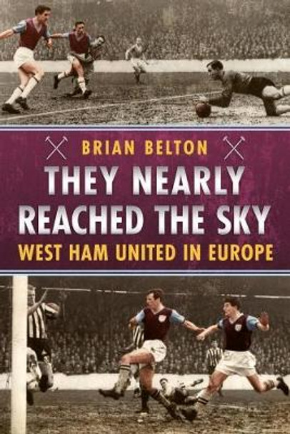 They Nearly Reached the Sky: West Ham United in Europe by Brian Belton 9781781555705