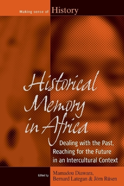 Historical Memory in Africa: Dealing with the Past, Reaching for the Future in an Intercultural Context by Mamadou Diawara 9781782380832