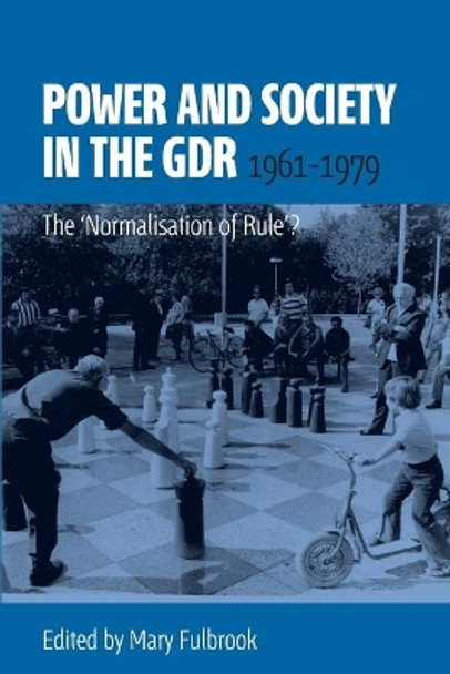 Power and Society in the GDR, 1961-1979: The 'Normalisation of Rule'? by Mary Fulbrook 9781782381013