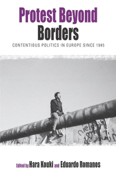 Protest Beyond Borders: Contentious Politics in Europe since 1945 by Hara Kouki 9781782381174