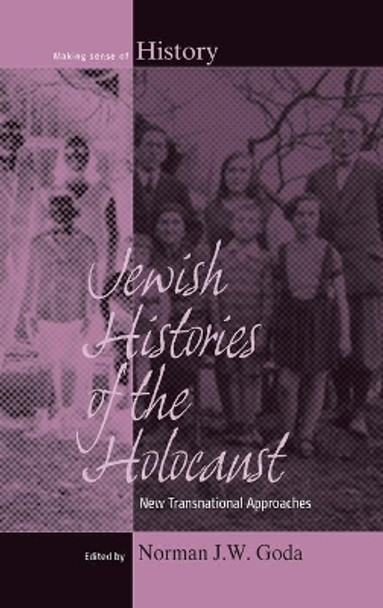 Jewish Histories of the Holocaust: New Transnational Approaches by Norman J. W. Goda 9781782384410