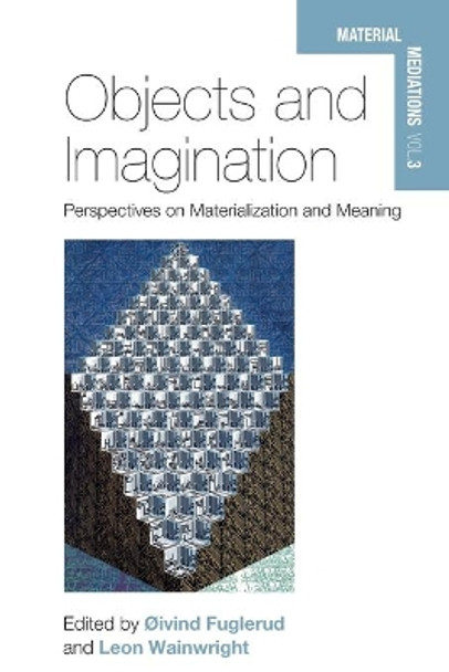 Objects and Imagination: Perspectives on Materialization and Meaning Oivind Fuglerud 9781782385684