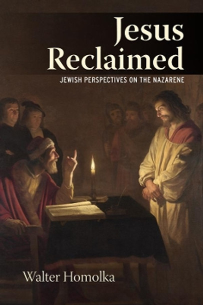 Jesus Reclaimed: Jewish Perspectives on the Nazarene by Walter Homolka 9781782385790