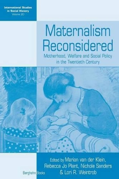 Maternalism Reconsidered: Motherhood, Welfare and Social Policy in the Twentieth Century by Marian van der Klein 9781782386803