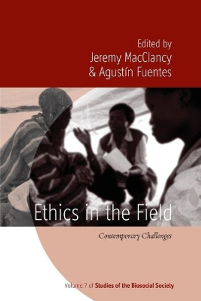 Ethics in the Field: Contemporary Challenges by Jeremy MacClancy 9781782387930