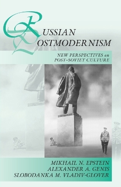 Russian Postmodernism: New Perspectives on Post-Soviet Culture by Mikhail Epstein 9781782388647