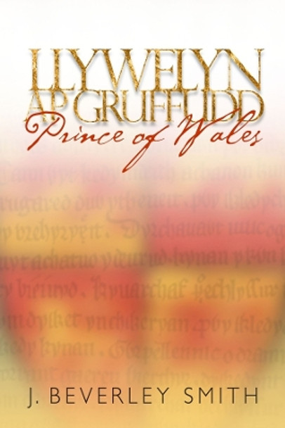 Llywelyn ap Gruffudd: Prince of Wales by J. Beverley Smith 9781783160068