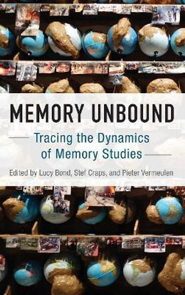 Memory Unbound: Tracing the Dynamics of Memory Studies by Lucy Bond 9781785333002