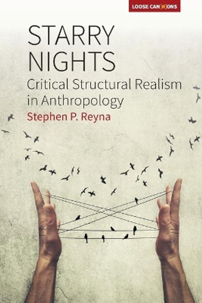 Starry Nights: Critical Structural Realism in Anthropology by Stephen P. Reyna 9781785332449