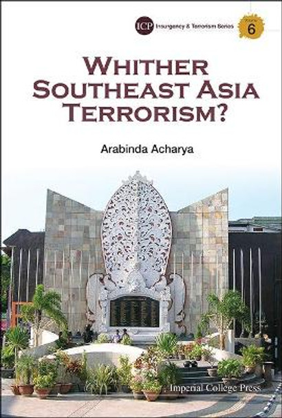 Whither Southeast Asia Terrorism? by Arabinda Acharya 9781783263899