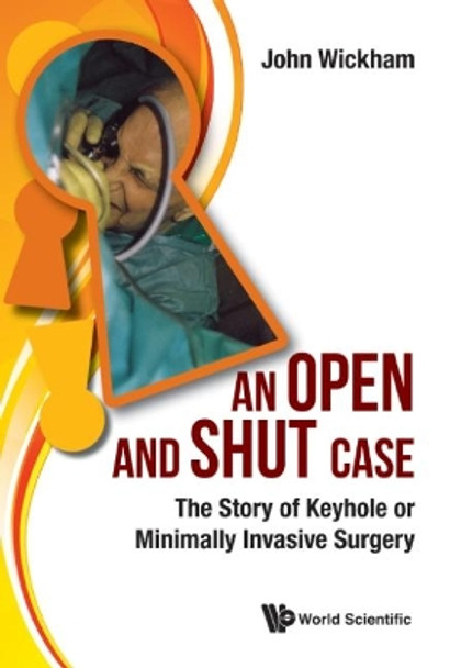 Open And Shut Case, An: The Story Of Keyhole Or Minimally Invasive Surgery by John Wickham 9781786341723