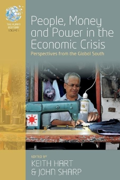 People, Money and Power in the Economic Crisis: Perspectives from the Global South by Keith Hart 9781785333422