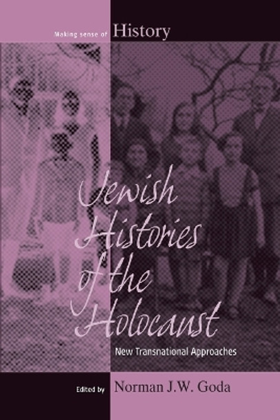 Jewish Histories of the Holocaust: New Transnational Approaches by Norman J. W. Goda 9781785333439