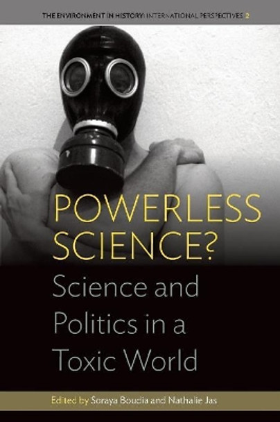 Powerless Science?: Science and Politics in a Toxic World by Soraya Boudia 9781785331985