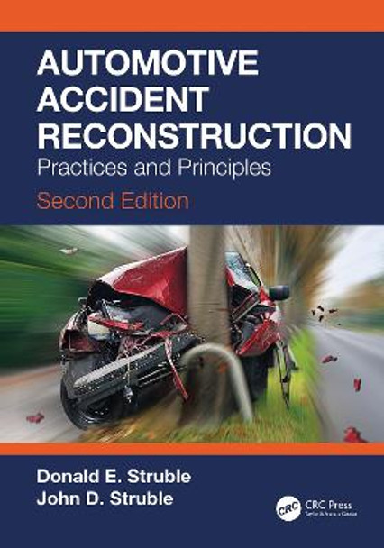 Automotive Accident Reconstruction: Practices and Principles, Second Edition by Donald E. Struble