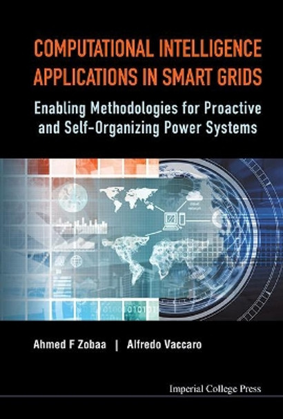 Computational Intelligence Applications In Smart Grids: Enabling Methodologies For Proactive And Self-organizing Power Systems by Ahmed F. Zobaa 9781783265879