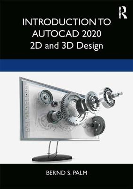 Introduction to AutoCAD 2020: 2D and 3D Design by Bernd S. Palm