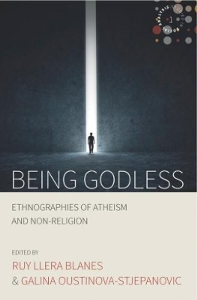 Being Godless: Ethnographies of Atheism and Non-Religion by Ruy Llera Blanes 9781785335730