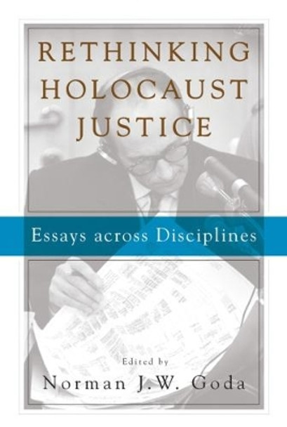 Rethinking Holocaust Justice: Essays across Disciplines by Norman J. Goda 9781785336973