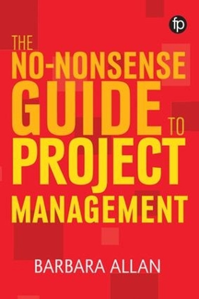 The No-Nonsense Guide to Project Management by Barbara Allan 9781783302048
