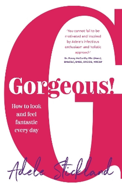 Gorgeous!: How to look and feel fantastic every day by Adele Stickland 9781784521608