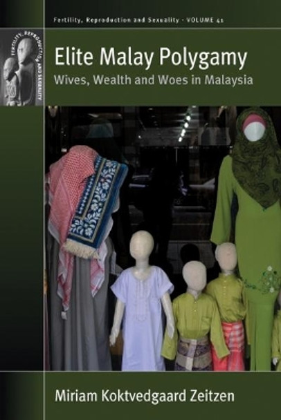 Elite Malay Polygamy: Wives, Wealth and Woes in Malaysia by Miriam Koktvedgaard Zeitzen 9781785339905