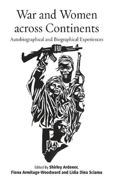 War and Women across Continents: Autobiographical and Biographical Experiences by Shirley Ardener 9781785330131