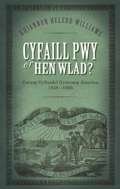 Cyfaill Pwy o'r Hen Wlad?: Gwasg Gyfnodol Gymraeg America 1838-66 by Rhiannon Heledd Williams 9781786830586