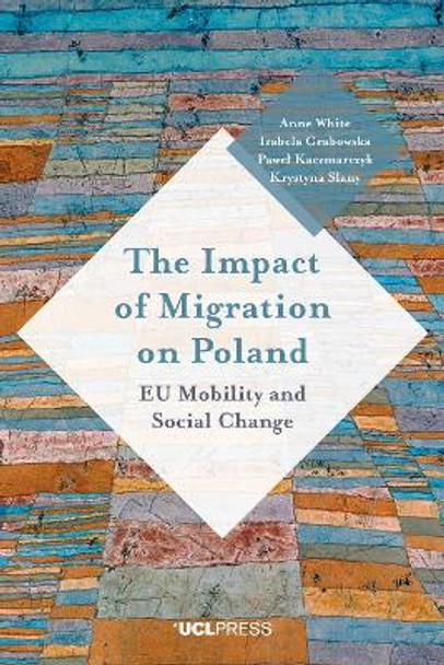 The Impact of Migration on Poland: Eu Mobility and Social Change by Anne White 9781787350717