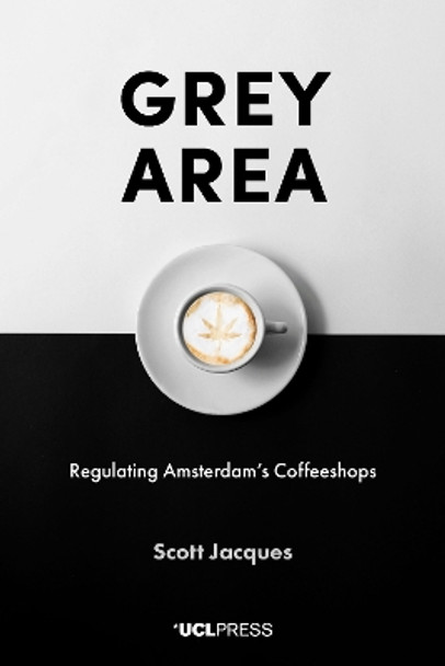 Grey Area: Regulating Amsterdam's Coffeeshops by Scott Jacques 9781787355897