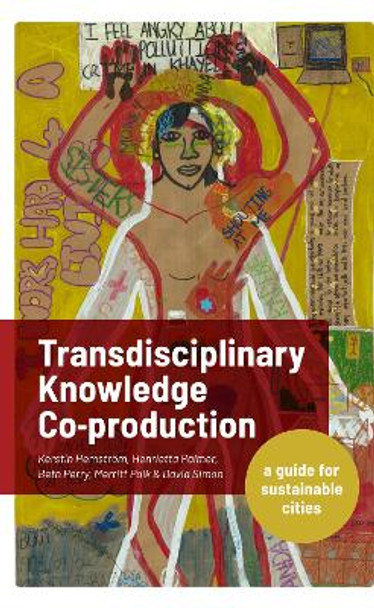 Transdisciplinary Knowledge Co-production for Sustainable Cities: A guide for sustainable cities by Kerstin Hemstroem 9781788531467