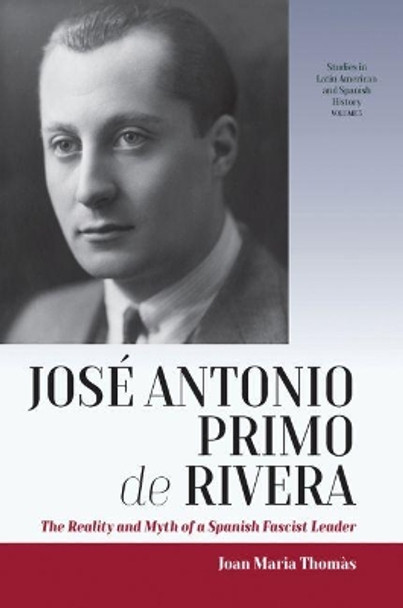 Jose Antonio Primo de Rivera: The Reality and Myth of a Spanish Fascist Leader by Jose Maria Thomas 9781789202083