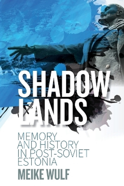 Shadowlands: Memory and History in Post-Soviet Estonia by Meike Wulf 9781789207910