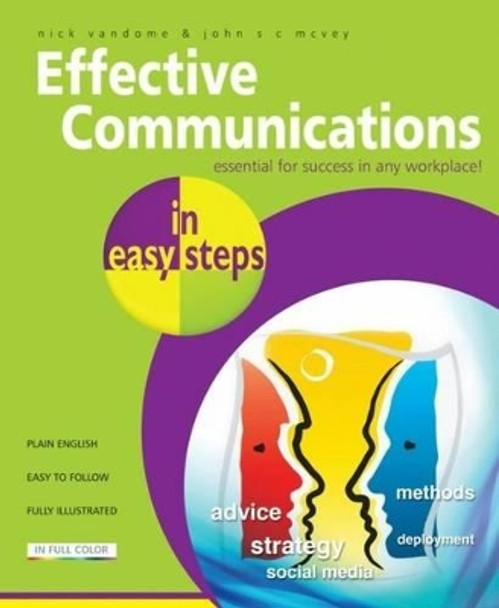 Effective Communications in Easy Steps: Get the Right Message Across at Work by Nick Vandome 9781840784480