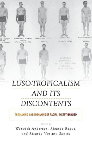 Luso-Tropicalism and its Discontents: The Making and Unmaking of Racial Exceptionalism by Warwick Anderson 9781789201130