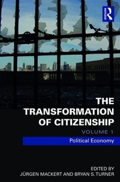 The Transformation of Citizenship, Volume 1: Political Economy by Jurgen Mackert 9781138672901