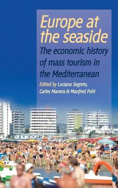 Europe At the Seaside: The Economic History of Mass Tourism in the Mediterranean by Luciano Segreto 9781845453237