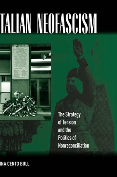 Italian Neo-fascism: The Strategy of Tension and the Politics on Non-reconciliation by A. Bull 9781845453350
