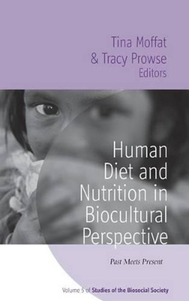 Human Diet and Nutrition in Biocultural Perspective: Past Meets Present Tina Moffat 9781845457655