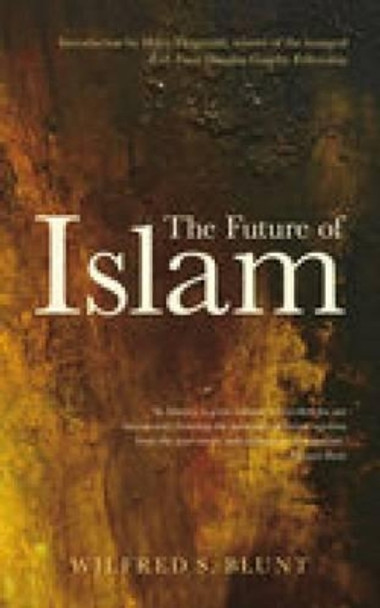 The Future of Islam by Wilfrid Scawen Blunt 9781845885694