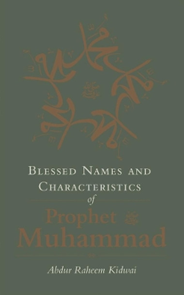 Blessed Names and Characteristics of Prophet Muhammad by Abdur Raheem Kidwai 9781847740885