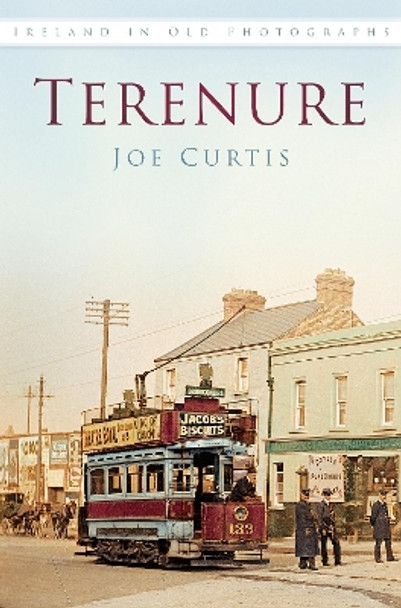 Terenure: Ireland in Old Photographs by Joe Curtis 9781845888213